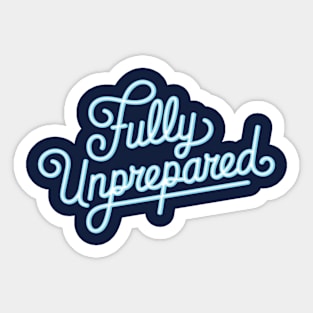 Fully Unprepared Sticker